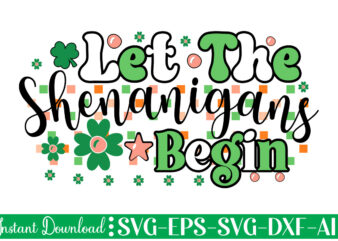 Let The Shenanigans Begin t shirt design Let The Shenanigans Begin, St. Patrick’s Day svg, Funny St. Patrick’s Day, Kids St. Patrick’s Day, St Patrick’s Day, Sublimation, St Patrick’s Day