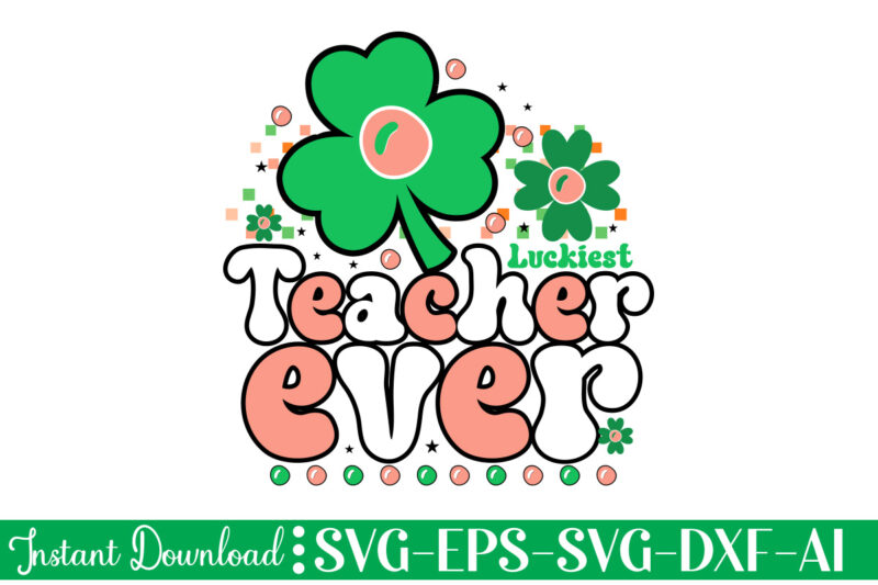 Luckiest Teacher Ever t shirt design Let The Shenanigans Begin, St. Patrick's Day svg, Funny St. Patrick's Day, Kids St. Patrick's Day, St Patrick's Day, Sublimation, St Patrick's Day SVG,