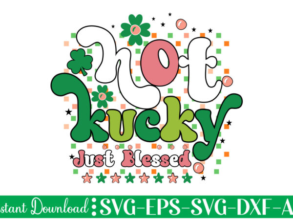 Not lucky just blessed t shirt design let the shenanigans begin, st. patrick’s day svg, funny st. patrick’s day, kids st. patrick’s day, st patrick’s day, sublimation, st patrick’s day