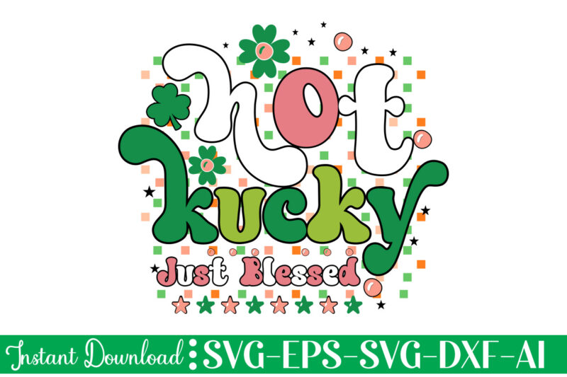 Not Lucky Just Blessed t shirt design Let The Shenanigans Begin, St. Patrick's Day svg, Funny St. Patrick's Day, Kids St. Patrick's Day, St Patrick's Day, Sublimation, St Patrick's Day