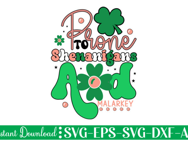 Prone to shenanigans and malarkey t shirt design let the shenanigans begin, st. patrick’s day svg, funny st. patrick’s day, kids st. patrick’s day, st patrick’s day, sublimation, st patrick’s