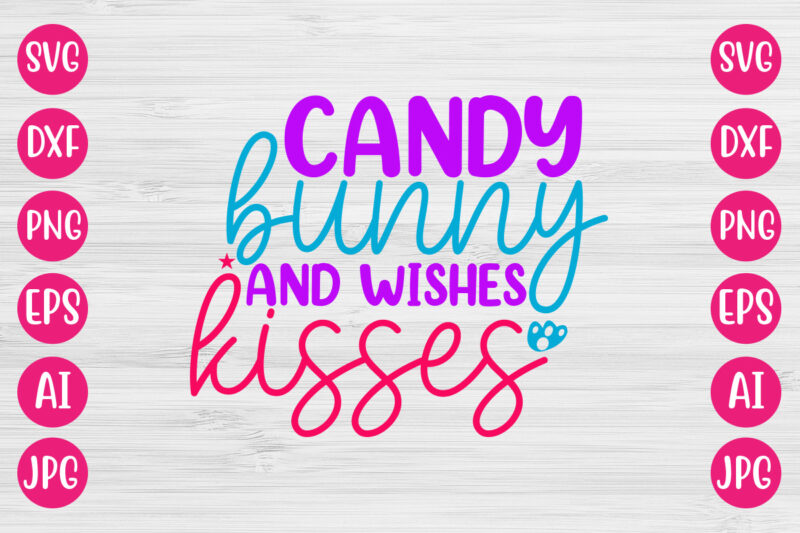 Candy Wishes And Bunny Kisses SVG DESIGN