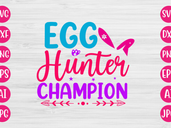 Egg hunter champion svg design