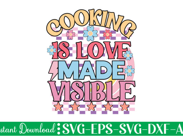 Cooking is love made visible t-shirt design bundle,farmhouse svg bundle, family sign svg, rustic sign svg, wood sign svg, bathroom svg, kitchen sign svg, laundry sign svg, southern svg kitchen