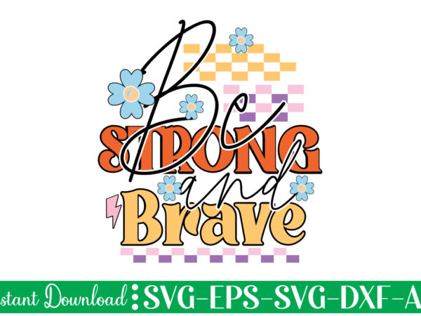 Be strong and brave t shirt design, women’s day svg, svg file for womens day, women day png, commercial png files for women’s day, womens day print files instant download