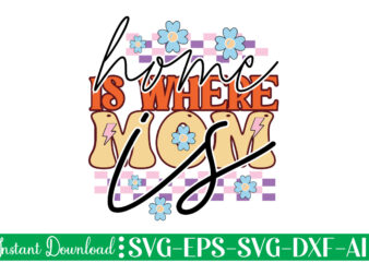 Home Is Where Mom Is t shirt design, Women’s day svg, svg file for womens day, women day png, commercial png files for women’s day, womens day print files instant