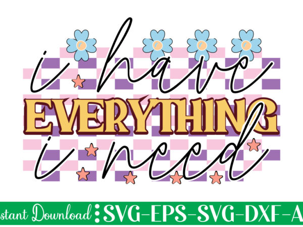 I have everything i need t shirt design, women’s day svg, svg file for womens day, women day png, commercial png files for women’s day, womens day print files instant