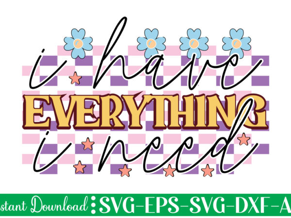 I have everything i need t shirt design, women’s day svg, svg file for womens day, women day png, commercial png files for women’s day, womens day print files instant