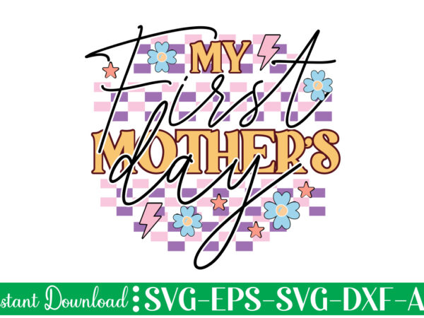 My first mother’s day t shirt design, women’s day svg, svg file for womens day, women day png, commercial png files for women’s day, womens day print files instant download