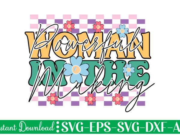 Powerful woman in the making t shirt design, women’s day svg, svg file for womens day, women day png, commercial png files for women’s day, womens day print files instant
