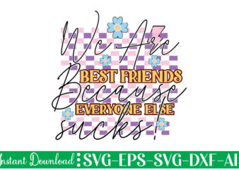 We Are Best Friends Because Everyone Else Sucks! t shirt design, Women’s day svg, svg file for womens day, women day png, commercial png files for women’s day, womens day