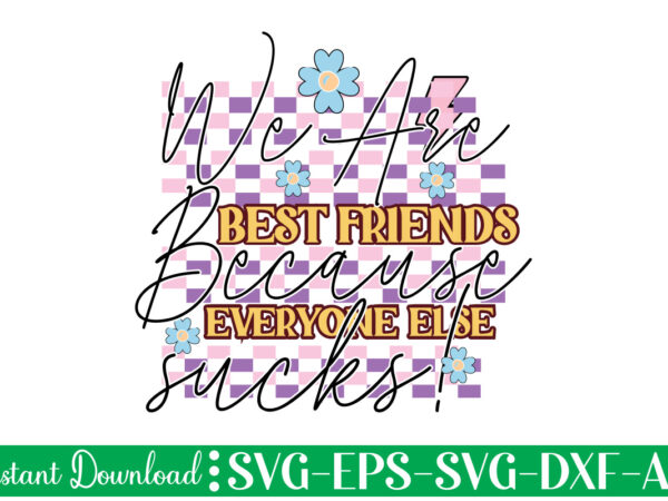 We are best friends because everyone else sucks! t shirt design, women’s day svg, svg file for womens day, women day png, commercial png files for women’s day, womens day