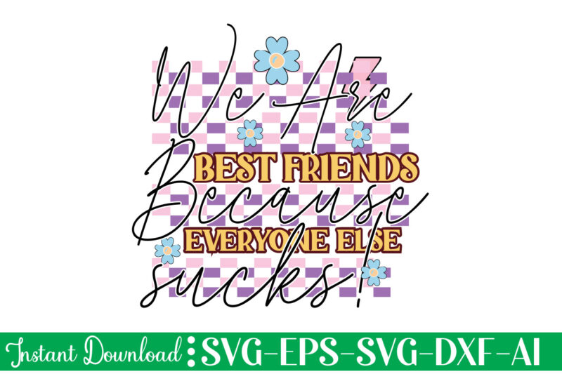 We Are Best Friends Because Everyone Else Sucks! t shirt design, Women's day svg, svg file for womens day, women day png, commercial png files for women's day, womens day