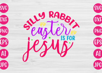 Silly Rabbit Easter Is For Jesus T-SHIRT DESIGN