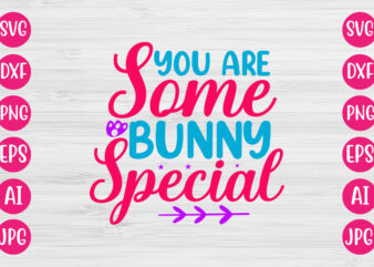You Are Some Bunny Special T-SHIRT DESIGN