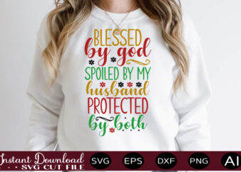 Blessed By God Spoiled By My Husband Protected By Both Svg Bundle, Svg Files For Cricut, Svg Bundles, Svg For Shirts, Mom Svg, Svgs, Svg File, Svg Designs, Sarcastic Svg,