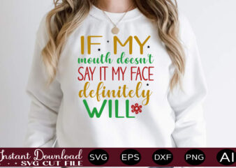 If My Mouth Doesn’t Say It My Face Definitely Will,Svg Bundle, Svg Files For Cricut, Svg Bundles, Svg For Shirts, Mom Svg, Svgs, Svg File, Svg Designs, Sarcastic Svg, Silhouette