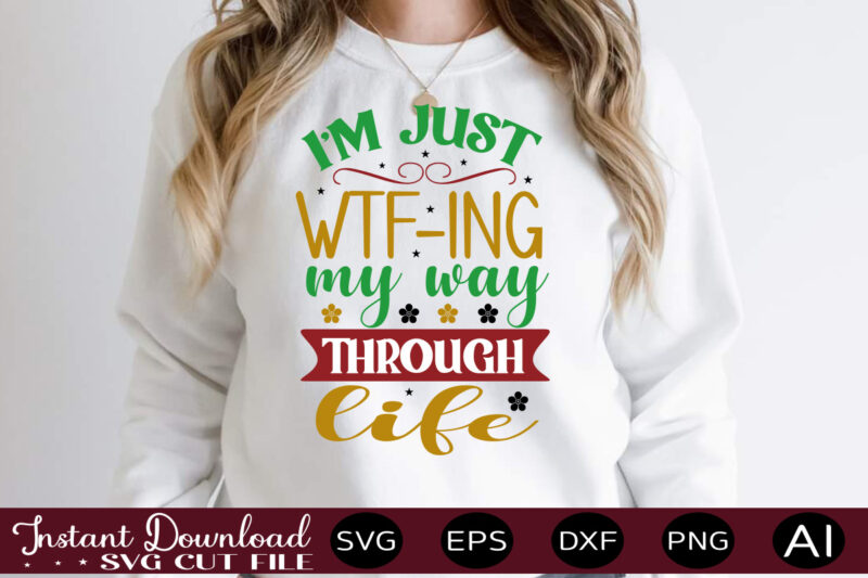 I'm Just Wtf-ing My Way Through Life,Svg Bundle, Svg Files For Cricut, Svg Bundles, Svg For Shirts, Mom Svg, Svgs, Svg File, Svg Designs, Sarcastic Svg, Silhouette Cut Files 35