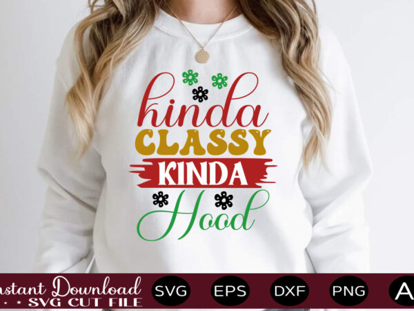 Kinda classy kinda hoodsvg bundle, svg files for cricut, svg bundles, svg for shirts, mom svg, svgs, svg file, svg designs, sarcastic svg, silhouette cut files 35 sarcastic bundle svg,