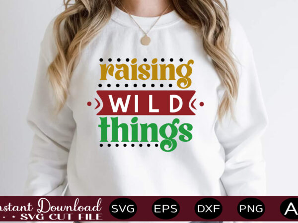 Raising wild things,svg bundle, svg files for cricut, svg bundles, svg for shirts, mom svg, svgs, svg file, svg designs, sarcastic svg, silhouette cut files 35 sarcastic bundle svg, sarcastic