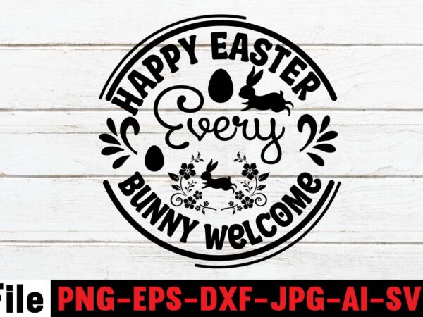 Happy easter every bunny welcome t-shirt design,easter t shirt design,0-3, 007, 101, 11, 120, 160, 188, 1950s, 1957, 1960s, 1971, 1978, 1980s, 1987, 1996, 2, 20, 2020, 2021, 2022, 2023,