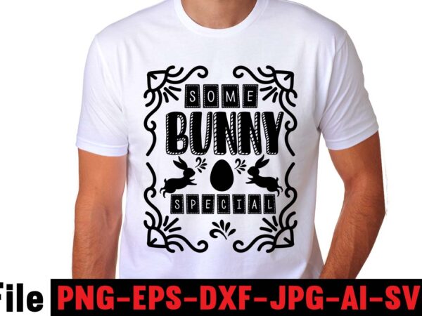 Some bunny special t-shirt design,easter t shirt design,0-3, 007, 101, 11, 120, 160, 188, 1950s, 1957, 1960s, 1971, 1978, 1980s, 1987, 1996, 2, 20, 2020, 2021, 2022, 2023, 3, 3-4,
