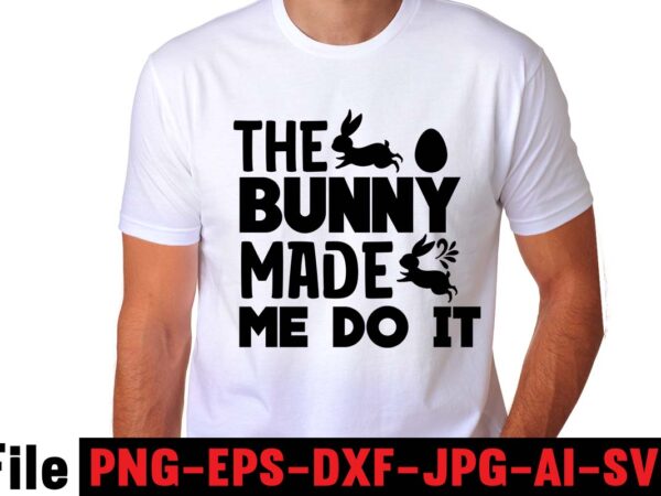 The bunny made me do it t-shirt design,easter t shirt design,0-3, 007, 101, 11, 120, 160, 188, 1950s, 1957, 1960s, 1971, 1978, 1980s, 1987, 1996, 2, 20, 2020, 2021, 2022,