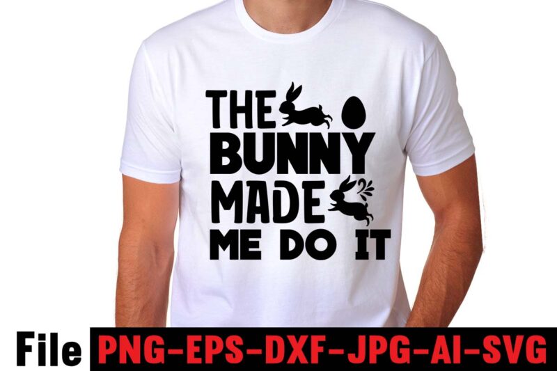 The Bunny Made Me Do It T-shirt Design,easter t shirt design,0-3, 007, 101, 11, 120, 160, 188, 1950s, 1957, 1960s, 1971, 1978, 1980s, 1987, 1996, 2, 20, 2020, 2021, 2022,