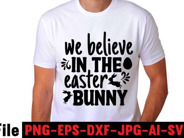 We believe in the easter bunny t-shirt design,easter t shirt design,0-3, 007, 101, 11, 120, 160, 188, 1950s, 1957, 1960s, 1971, 1978, 1980s, 1987, 1996, 2, 20, 2020, 2021, 2022,