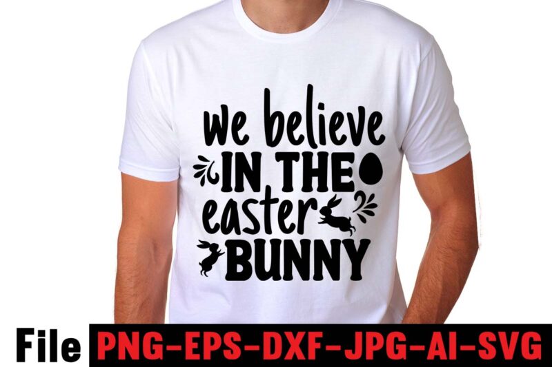 We Believe In The Easter Bunny T-shirt Design,easter t shirt design,0-3, 007, 101, 11, 120, 160, 188, 1950s, 1957, 1960s, 1971, 1978, 1980s, 1987, 1996, 2, 20, 2020, 2021, 2022,