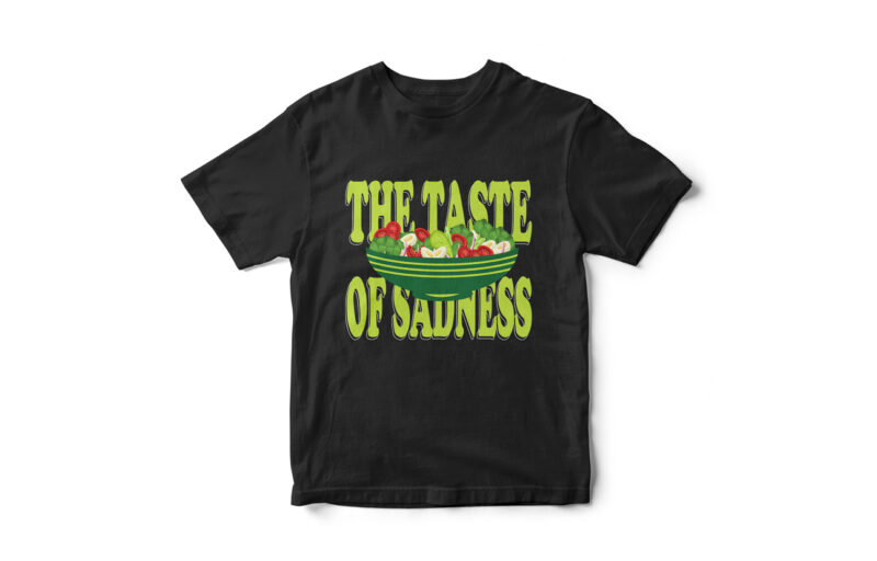 The taste of sadness, lettuces, vegetables, salad, I hate dieting, tasteless food, funny t-shirt design