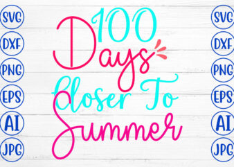 100 Days Closer To Summer SVG Cut File
