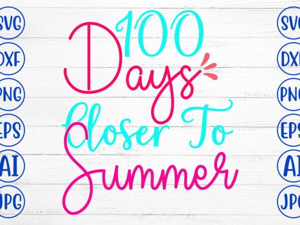 100 days closer to summer svg cut file