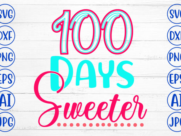 100 days sweeter svg cut file