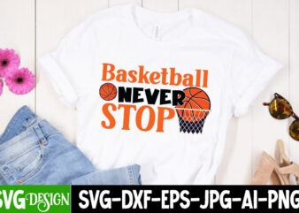 Basketball Never Stop SVG Cut File, Basketball Never Stop SVG Cut File, 20 baseball vector t-shirt best sell bundle design, baseball svg bundle, baseball svg, baseball svg vector, baseball t-shirt,