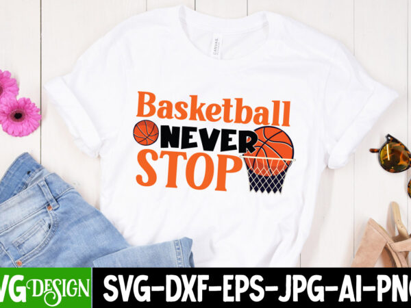 Basketball never stop svg cut file, basketball never stop svg cut file, 20 baseball vector t-shirt best sell bundle design, baseball svg bundle, baseball svg, baseball svg vector, baseball t-shirt,