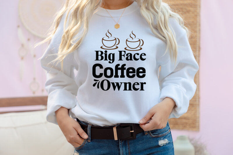 Big Face Coffee Owner T-Shirt Design, Big Face Coffee Owner SVG Cut File, coffee cup,coffee cup svg,coffee,coffee svg,coffee mug,3d coffee cup,coffee mug svg,coffee pot svg,coffee box svg,coffee cup box,diy coffee