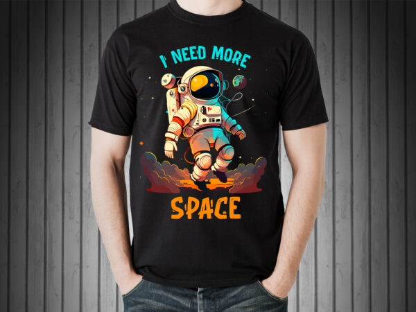 Astronaut i need more space t-shirt design