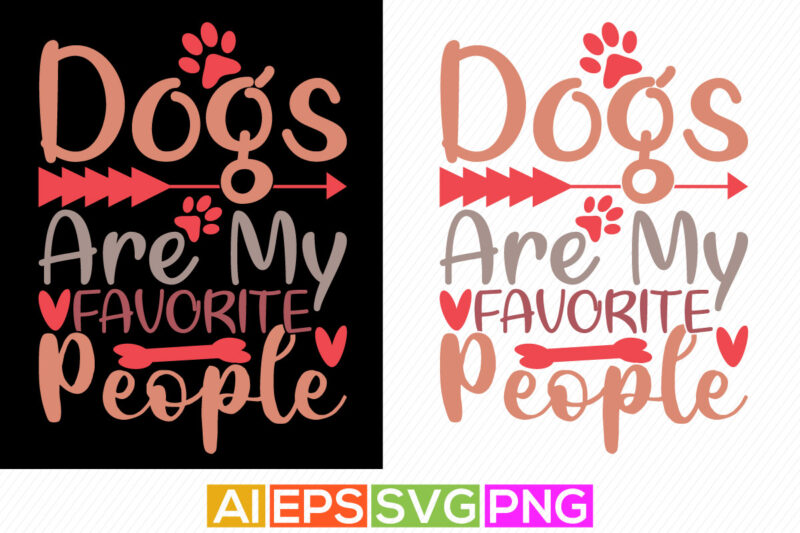 dogs are my favorite people, adopt wildlife, dog graphic, puppy quote, animal cute illustration design