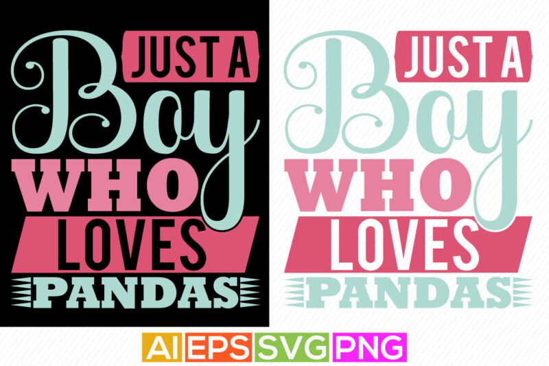 just a boy who loves pandas, young animal pandas lover lettering design vector illustration