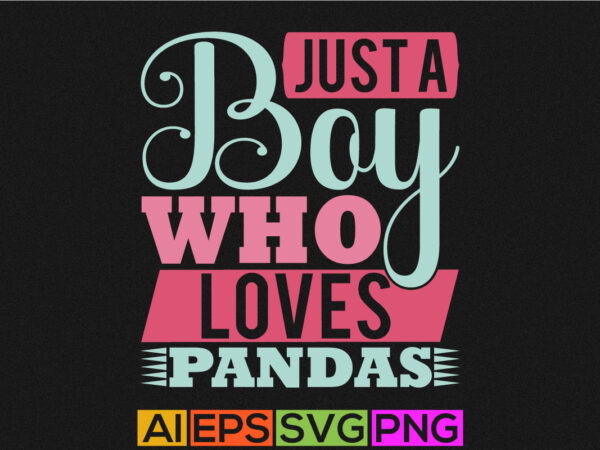 Just a boy who loves pandas, young animal pandas lover lettering design vector illustration