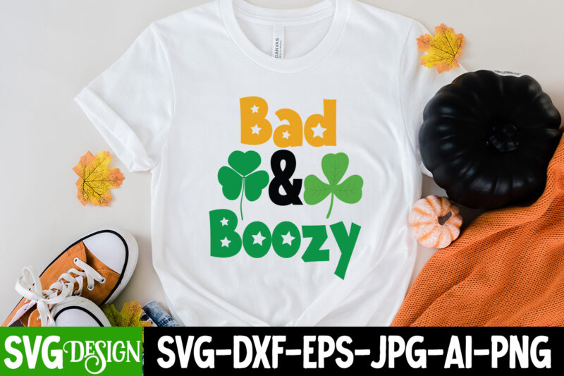 bad &broozy T-Shirt Design, bad &broozy SVG Cut File, ,St. Patrick's Day Svg design,St. Patrick's Day Svg Bundle, St. Patrick's Day Svg, St. Paddys Day svg, Clover Svg,St Patrick's Day