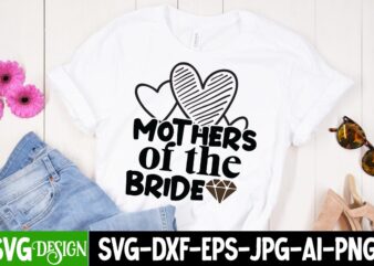 Mothers Of the Bride T-Shirt Design, Mothers Of the Bride SVG Cut File, Bridal Party SVG Bundle, Team Bride Svg, Bridal Party SVG, Wedding Party svg, instant download, Team Bride