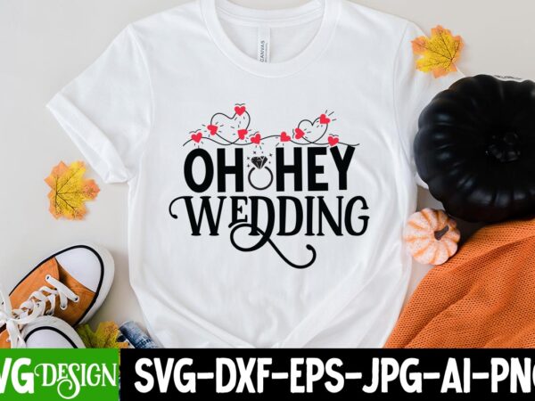 Oh hey wedding t-shirt design, oh hey wedding svg cut file, bridal party svg bundle, team bride svg, bridal party svg, wedding party svg, instant download, team bride svg, png,