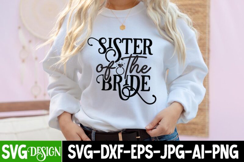 Sister of the Bride T-Shirt Design, Sister of the Bride SVG Cut File, Bridal Party SVG Bundle, Team Bride Svg, Bridal Party SVG, Wedding Party svg, instant download, Team Bride