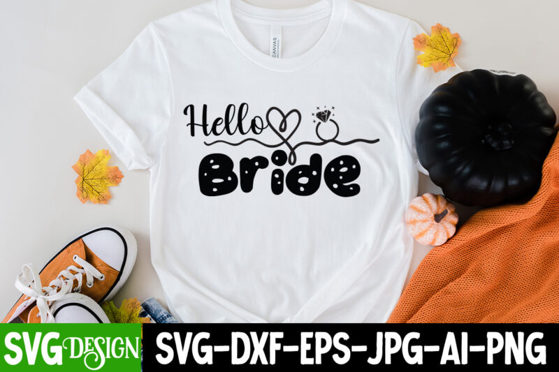 Hello Bride T-Shirt Design, Hello Bride SVG Cut File, Bridal Party SVG Bundle, Team Bride Svg, Bridal Party SVG, Wedding Party svg, instant download, Team Bride svg, png, svg eps