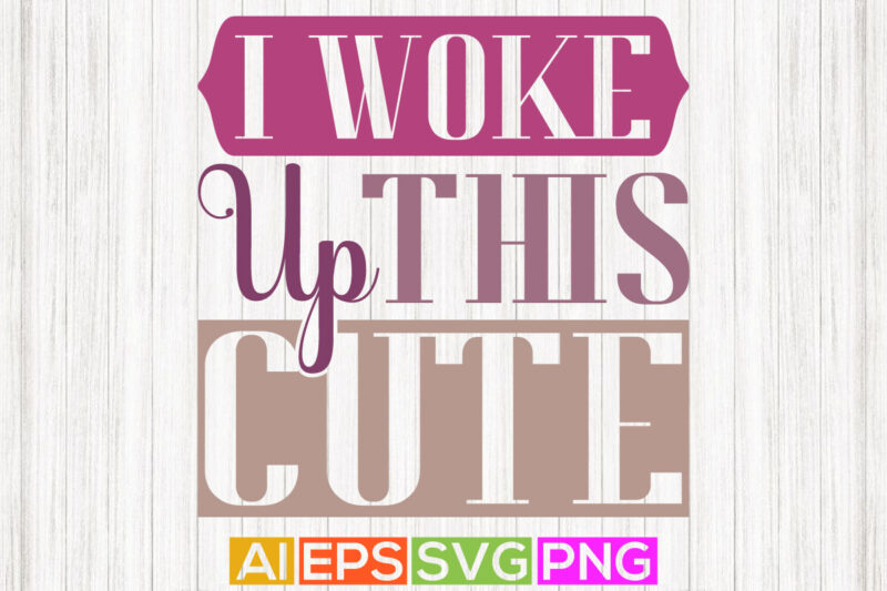 i woke up this cute typography text style colorful t shirt design