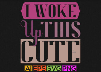 i woke up this cute typography text style colorful t shirt design