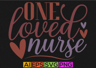 one loved nurse, happy nursing life, heart love valentine gift, nursing typography and calligraphy vintage style design