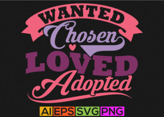 wanted chosen loved adopted, positive life loved adopted typography greeting t shirt